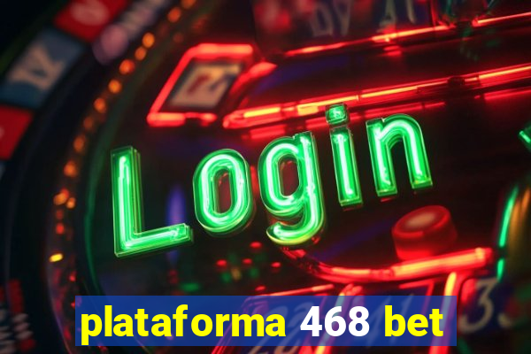 plataforma 468 bet